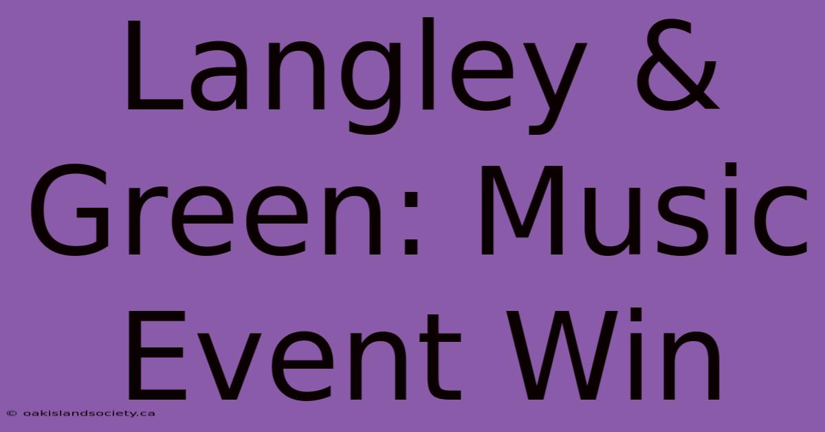 Langley & Green: Music Event Win