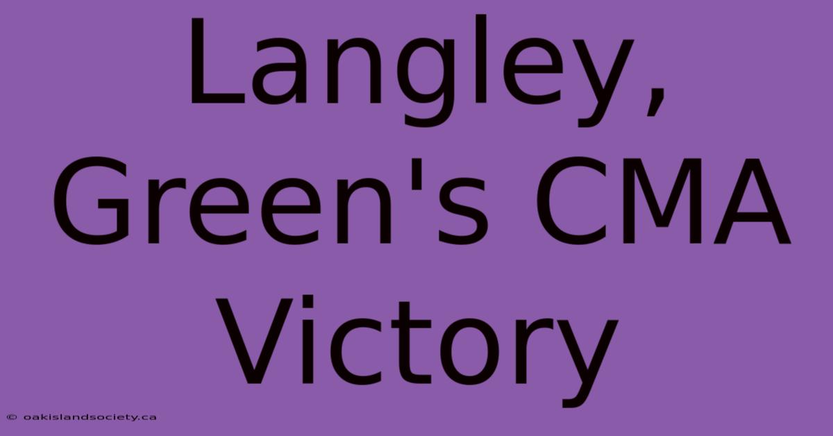 Langley, Green's CMA Victory