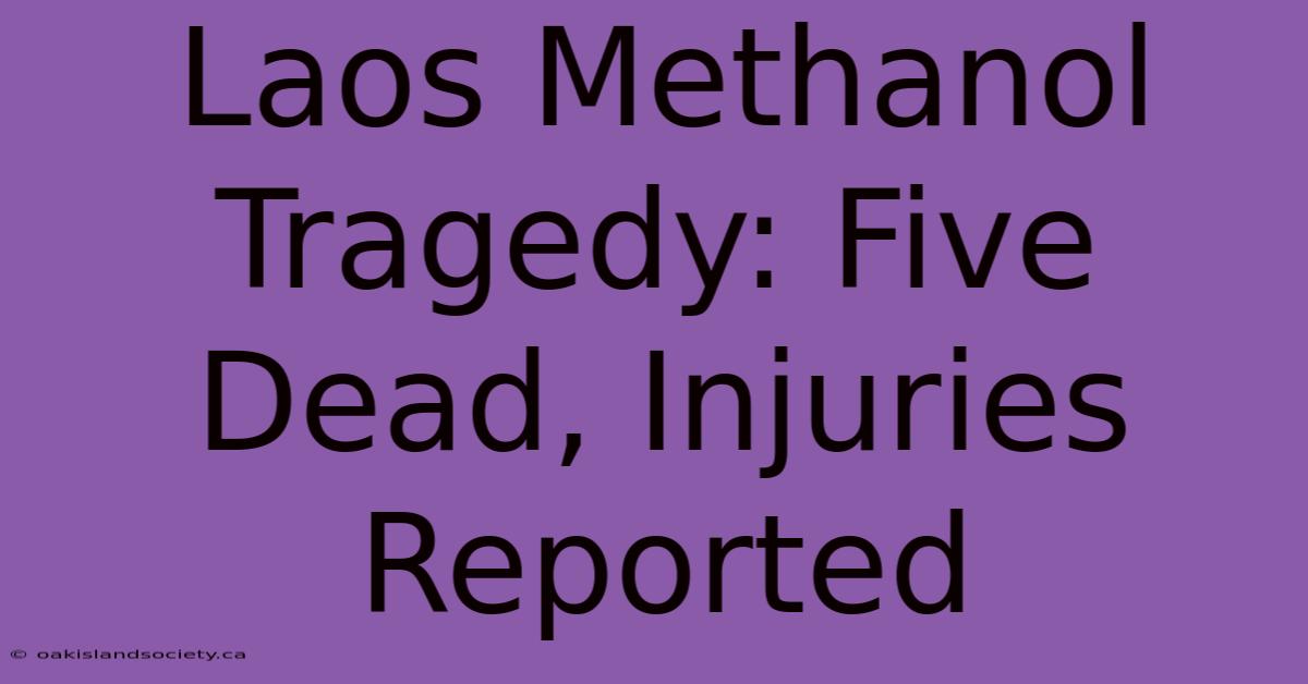 Laos Methanol Tragedy: Five Dead, Injuries Reported