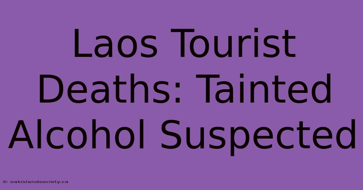 Laos Tourist Deaths: Tainted Alcohol Suspected