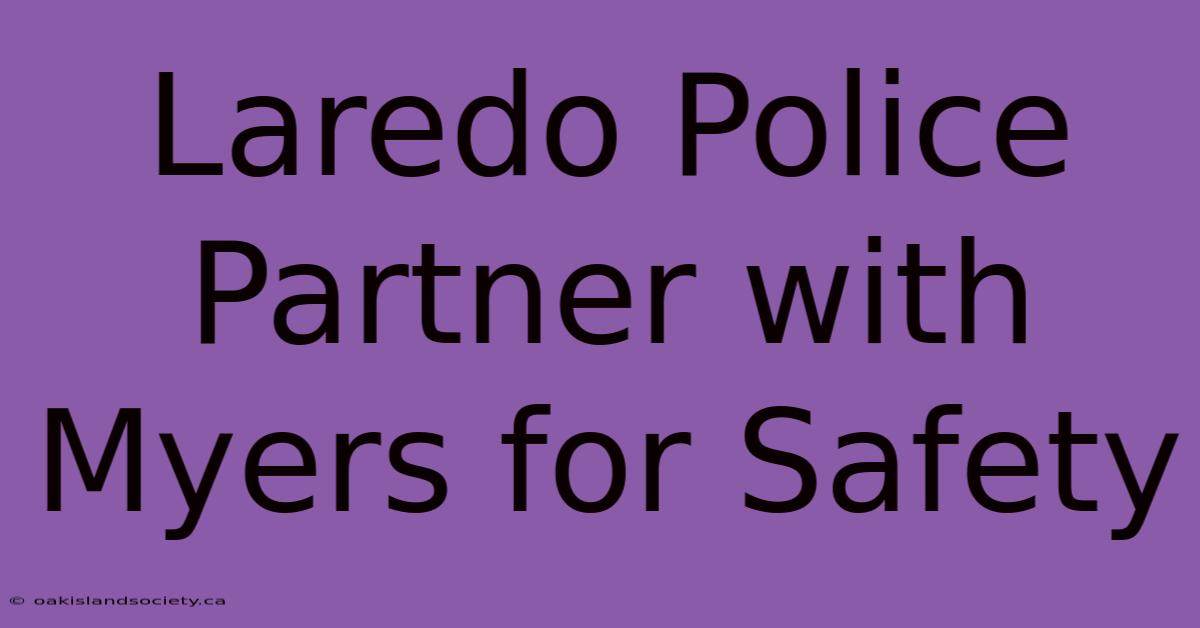 Laredo Police Partner With Myers For Safety