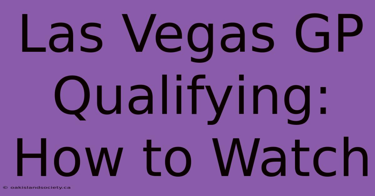 Las Vegas GP Qualifying: How To Watch