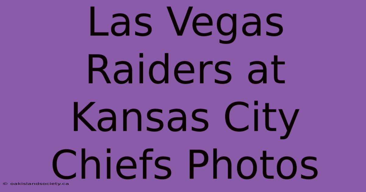 Las Vegas Raiders At Kansas City Chiefs Photos