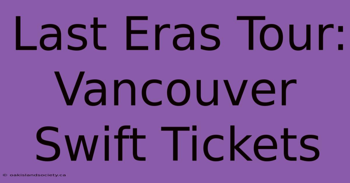 Last Eras Tour: Vancouver Swift Tickets