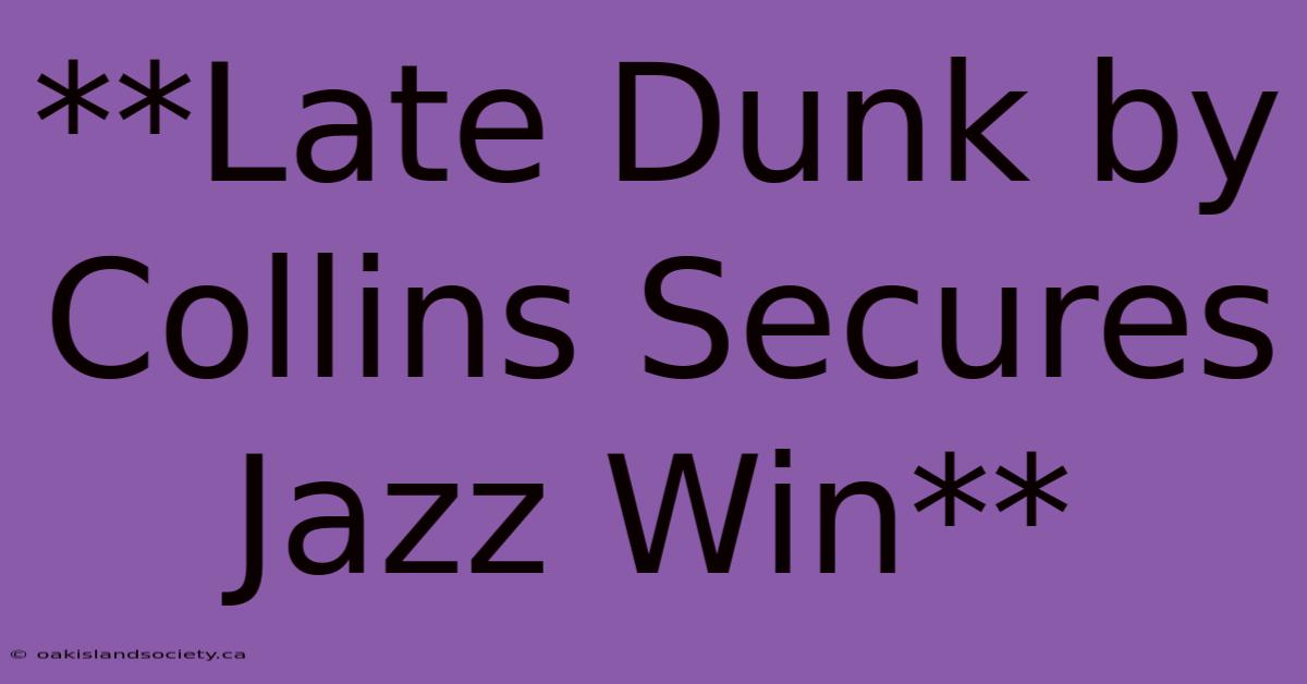 **Late Dunk By Collins Secures Jazz Win** 