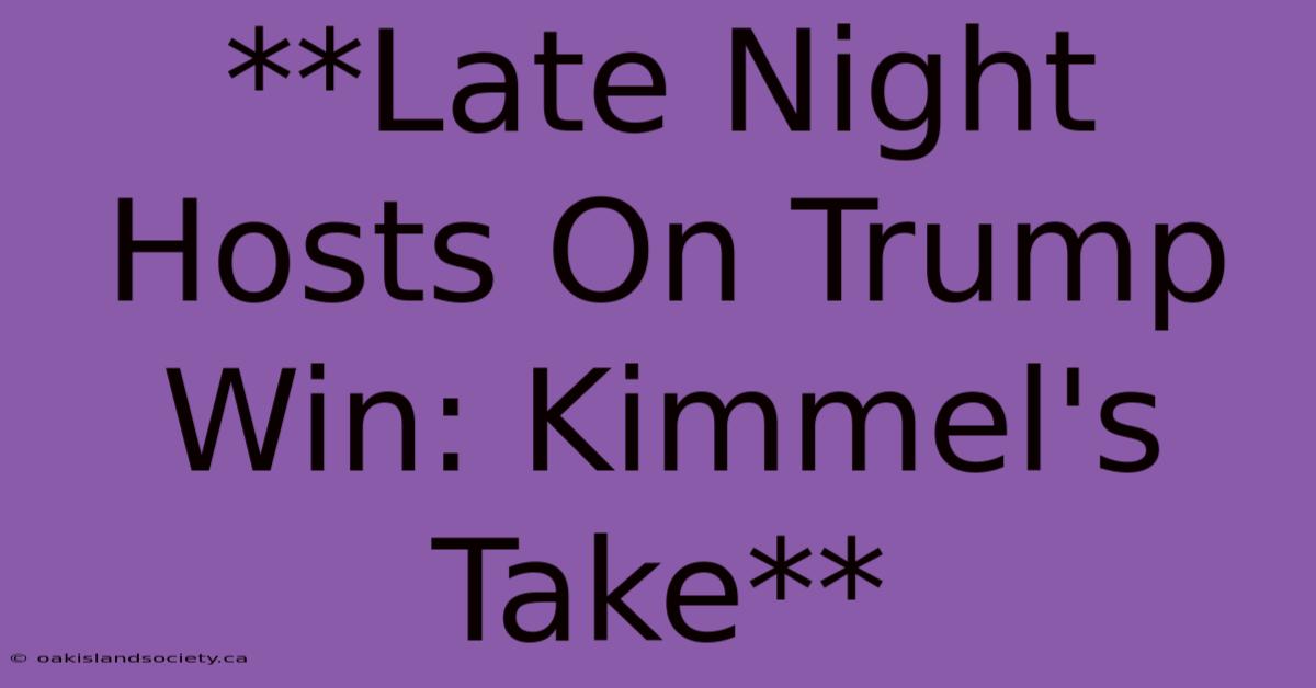 **Late Night Hosts On Trump Win: Kimmel's Take**