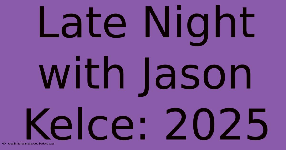 Late Night With Jason Kelce: 2025