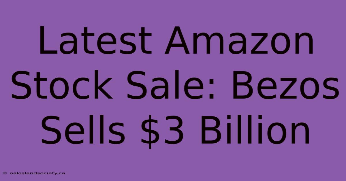 Latest Amazon Stock Sale: Bezos Sells $3 Billion 