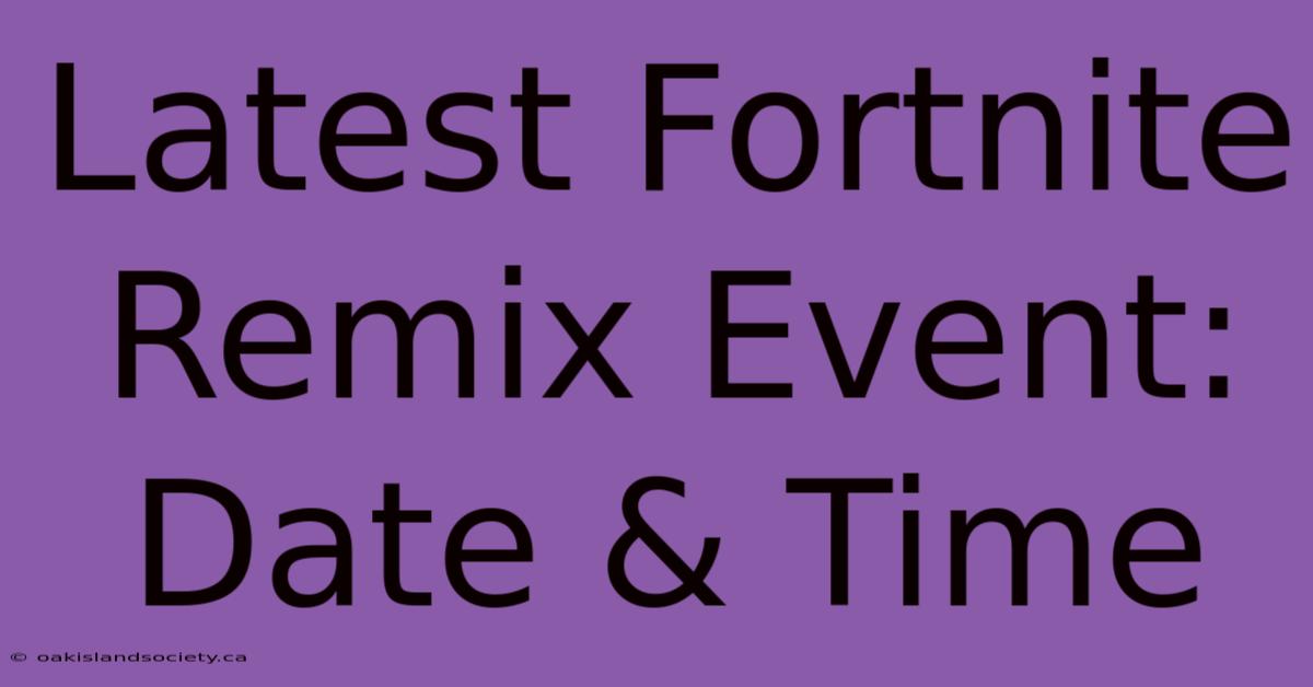 Latest Fortnite Remix Event: Date & Time