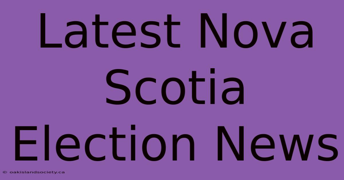 Latest Nova Scotia Election News