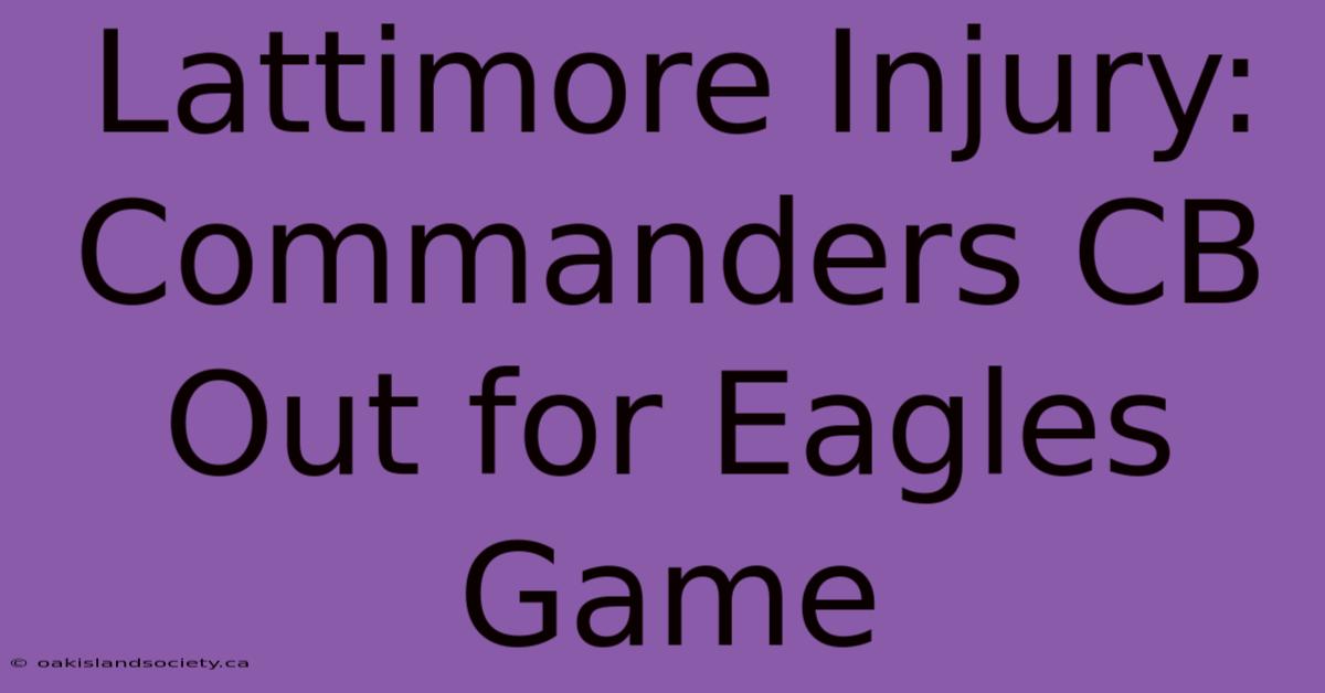 Lattimore Injury: Commanders CB Out For Eagles Game 