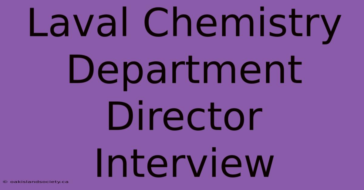 Laval Chemistry Department Director Interview