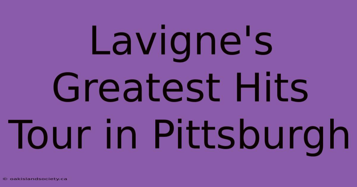 Lavigne's Greatest Hits Tour In Pittsburgh