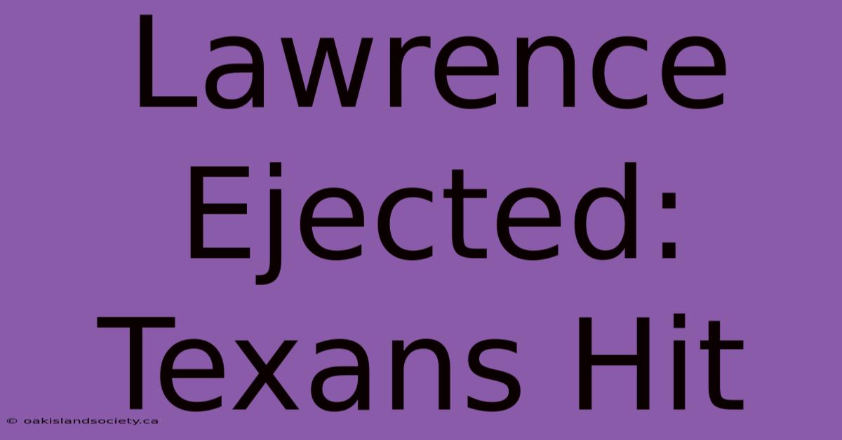 Lawrence Ejected: Texans Hit