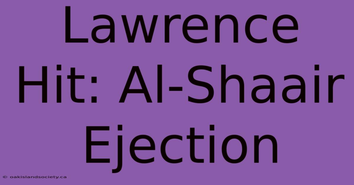 Lawrence Hit: Al-Shaair Ejection