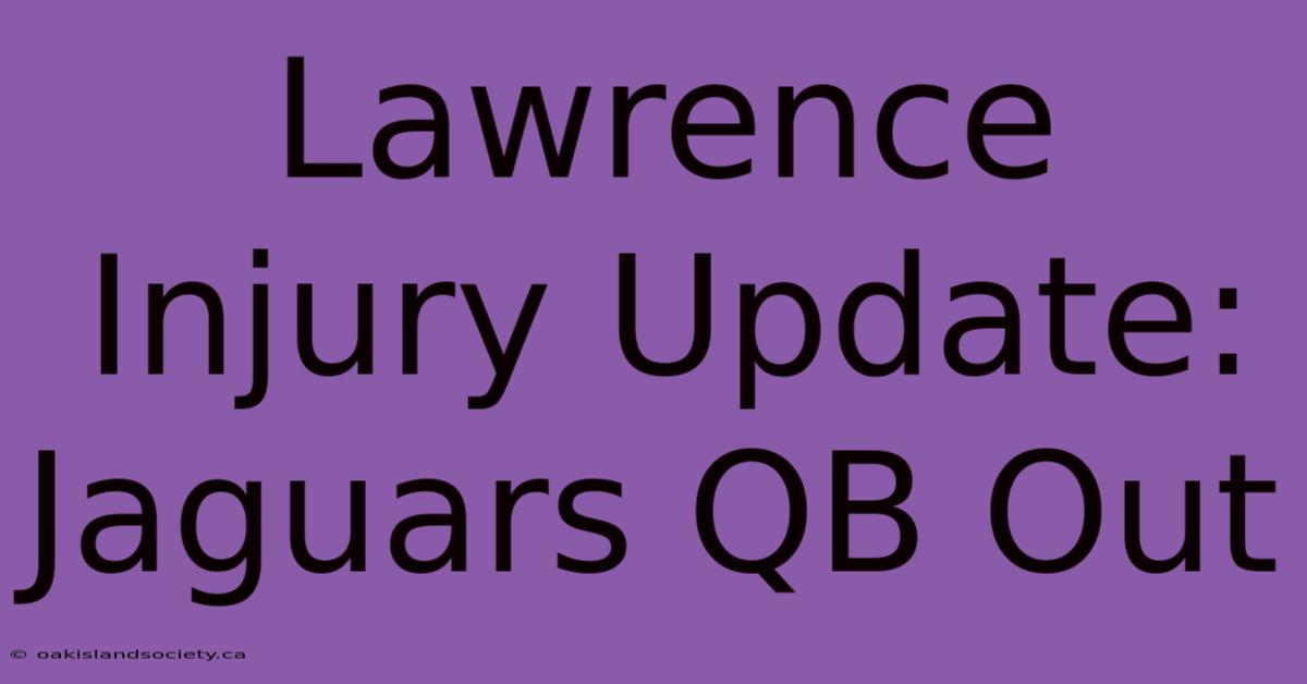 Lawrence Injury Update: Jaguars QB Out