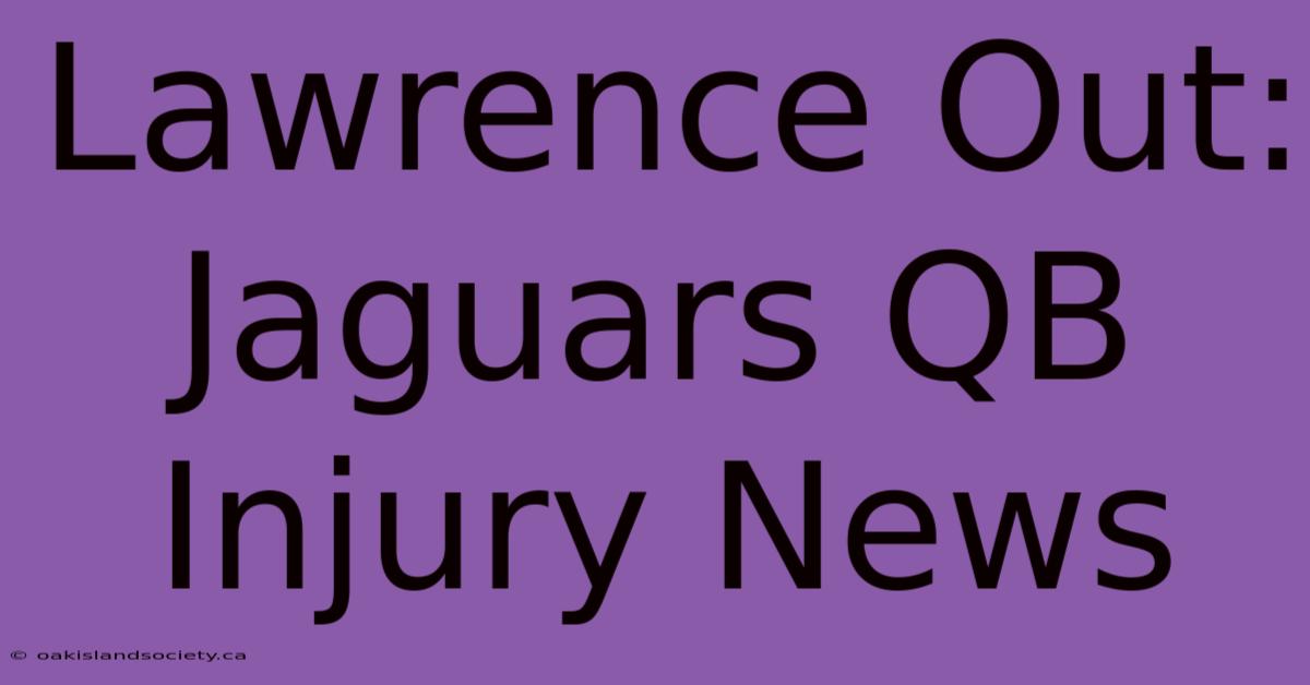 Lawrence Out: Jaguars QB Injury News