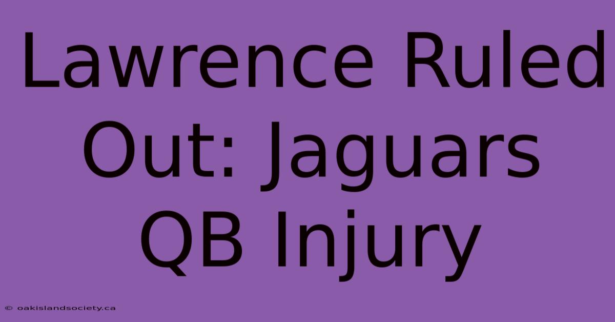 Lawrence Ruled Out: Jaguars QB Injury