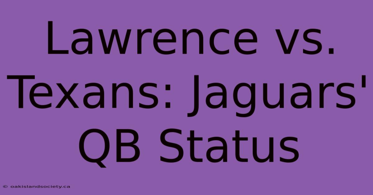 Lawrence Vs. Texans: Jaguars' QB Status