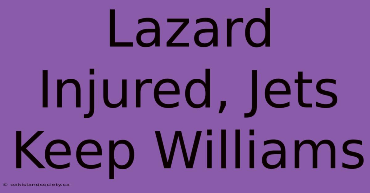 Lazard Injured, Jets Keep Williams