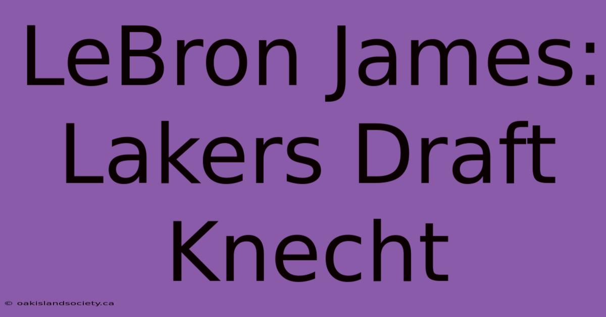 LeBron James: Lakers Draft Knecht