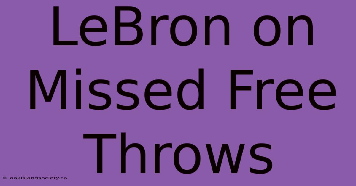 LeBron On Missed Free Throws