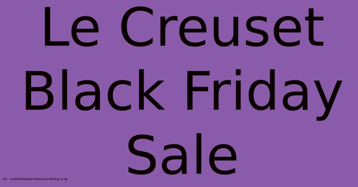 Le Creuset Black Friday Sale