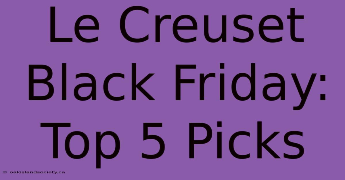 Le Creuset Black Friday: Top 5 Picks