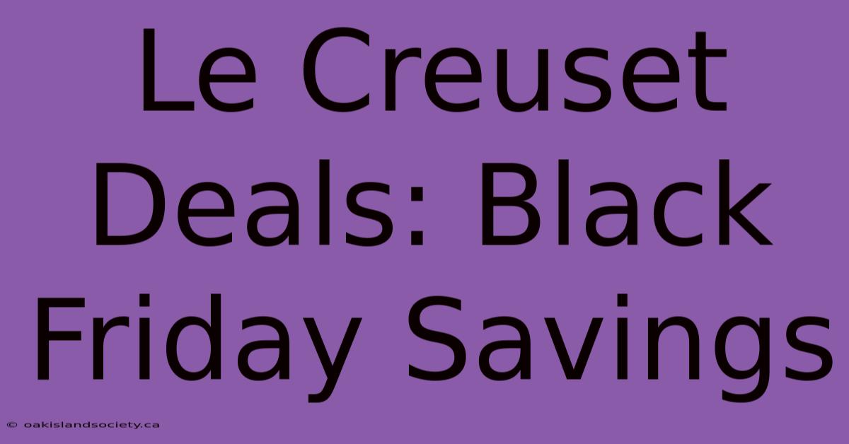 Le Creuset Deals: Black Friday Savings