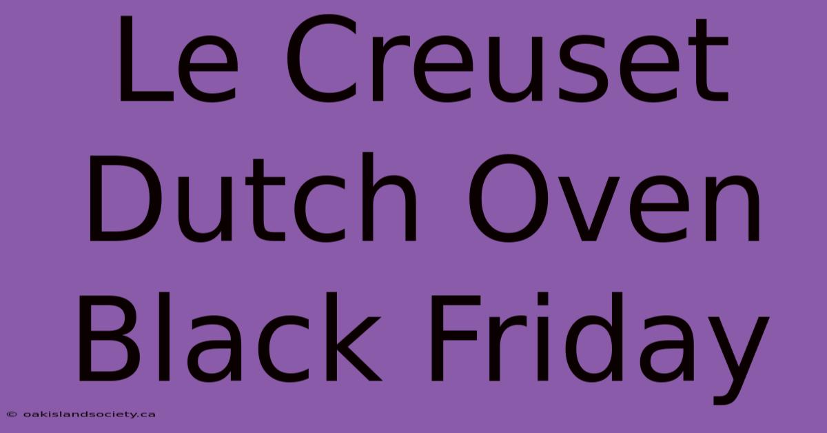 Le Creuset Dutch Oven Black Friday