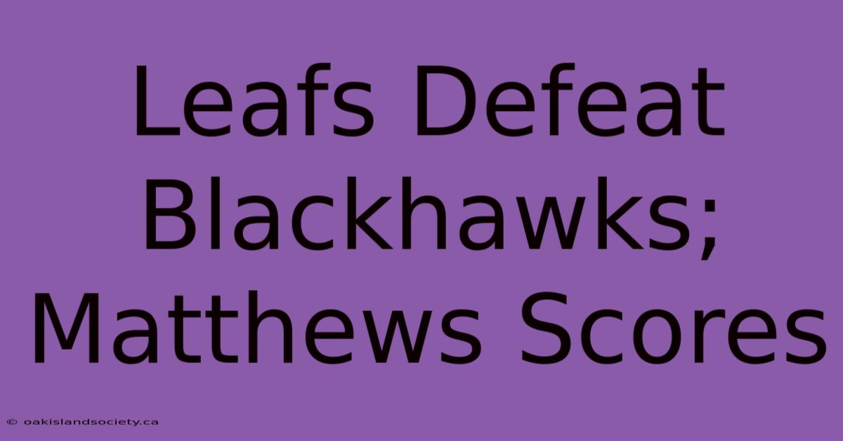 Leafs Defeat Blackhawks; Matthews Scores