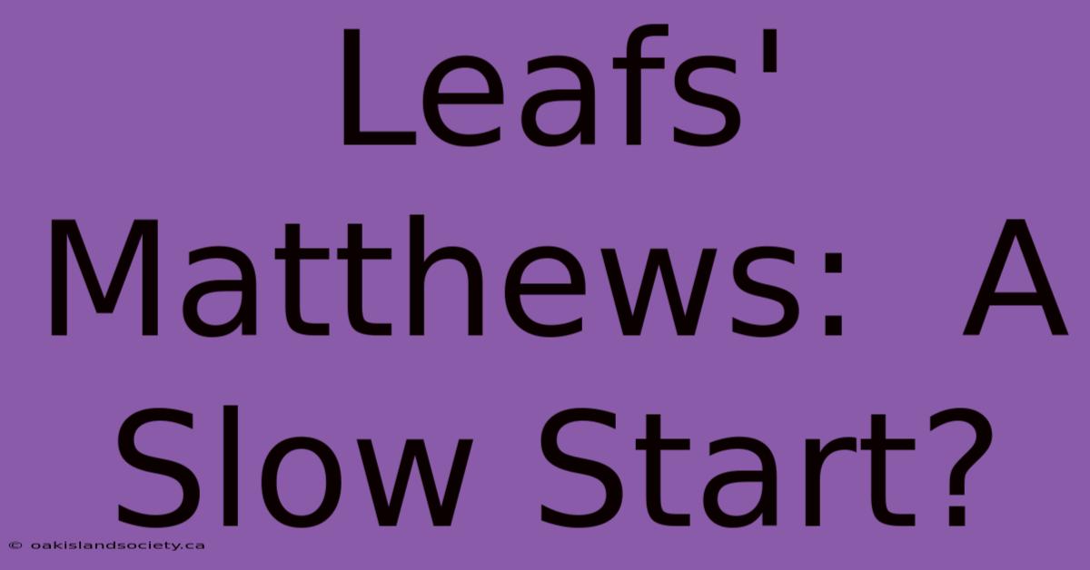 Leafs' Matthews:  A Slow Start?