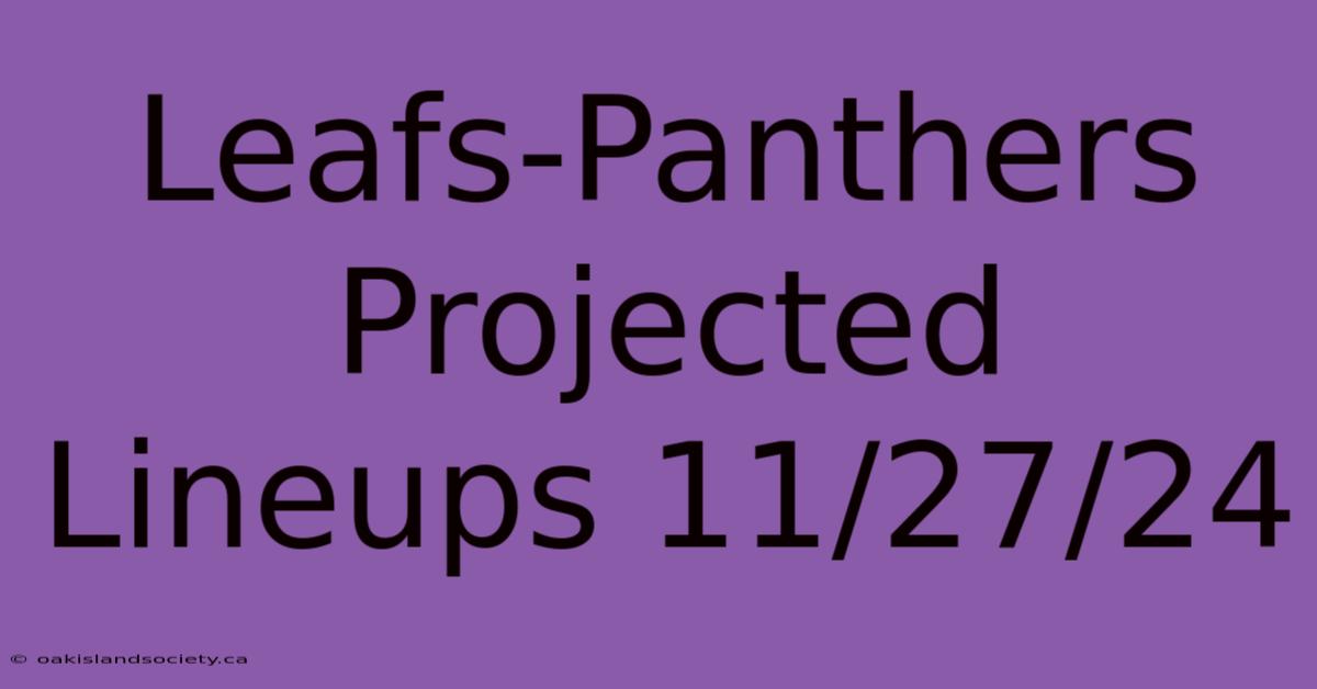 Leafs-Panthers Projected Lineups 11/27/24