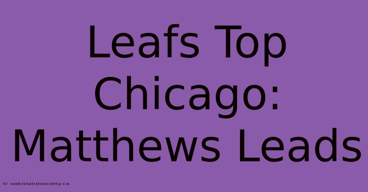 Leafs Top Chicago: Matthews Leads