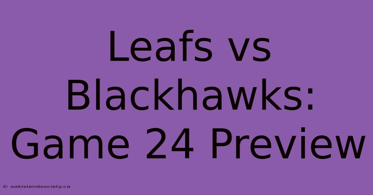 Leafs Vs Blackhawks: Game 24 Preview