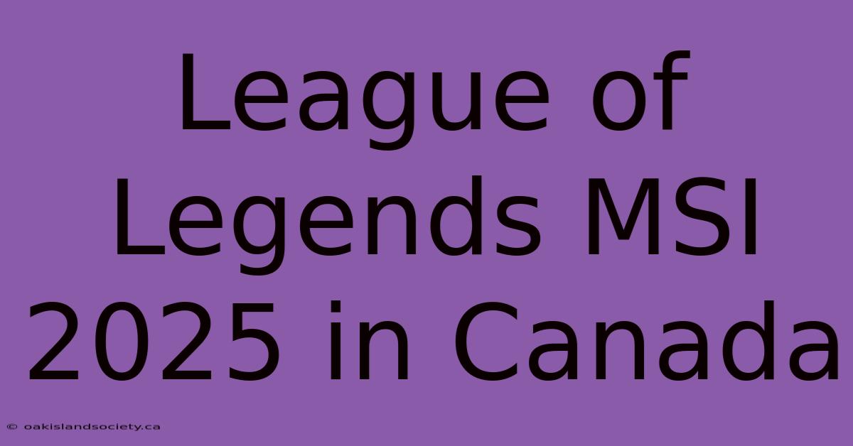 League Of Legends MSI 2025 In Canada