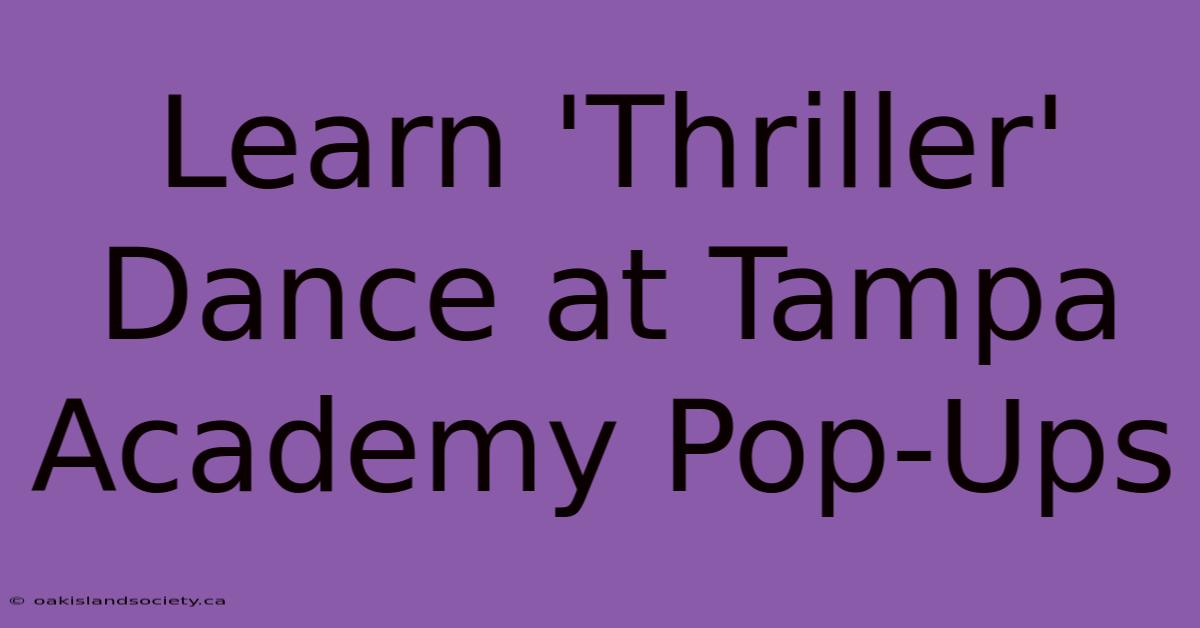 Learn 'Thriller' Dance At Tampa Academy Pop-Ups