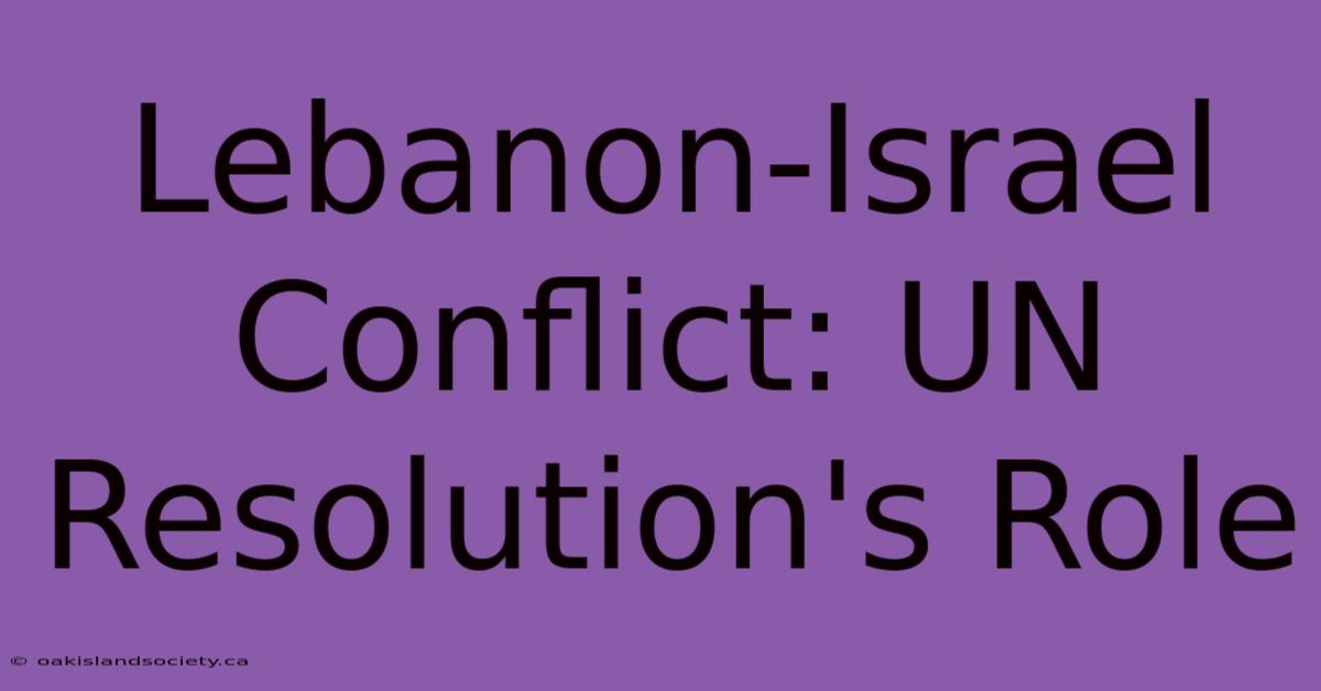 Lebanon-Israel Conflict: UN Resolution's Role