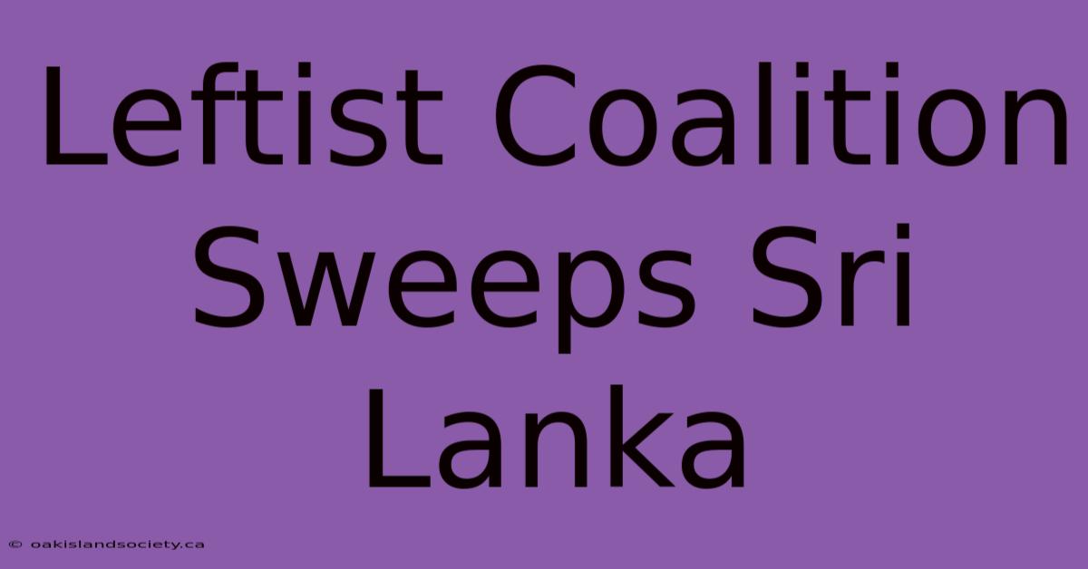 Leftist Coalition Sweeps Sri Lanka