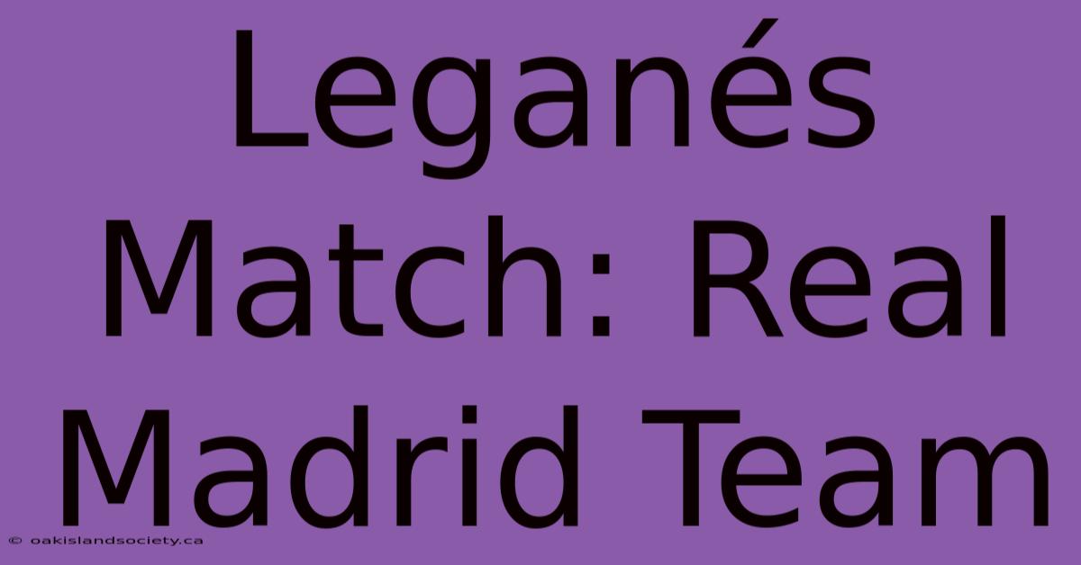 Leganés Match: Real Madrid Team