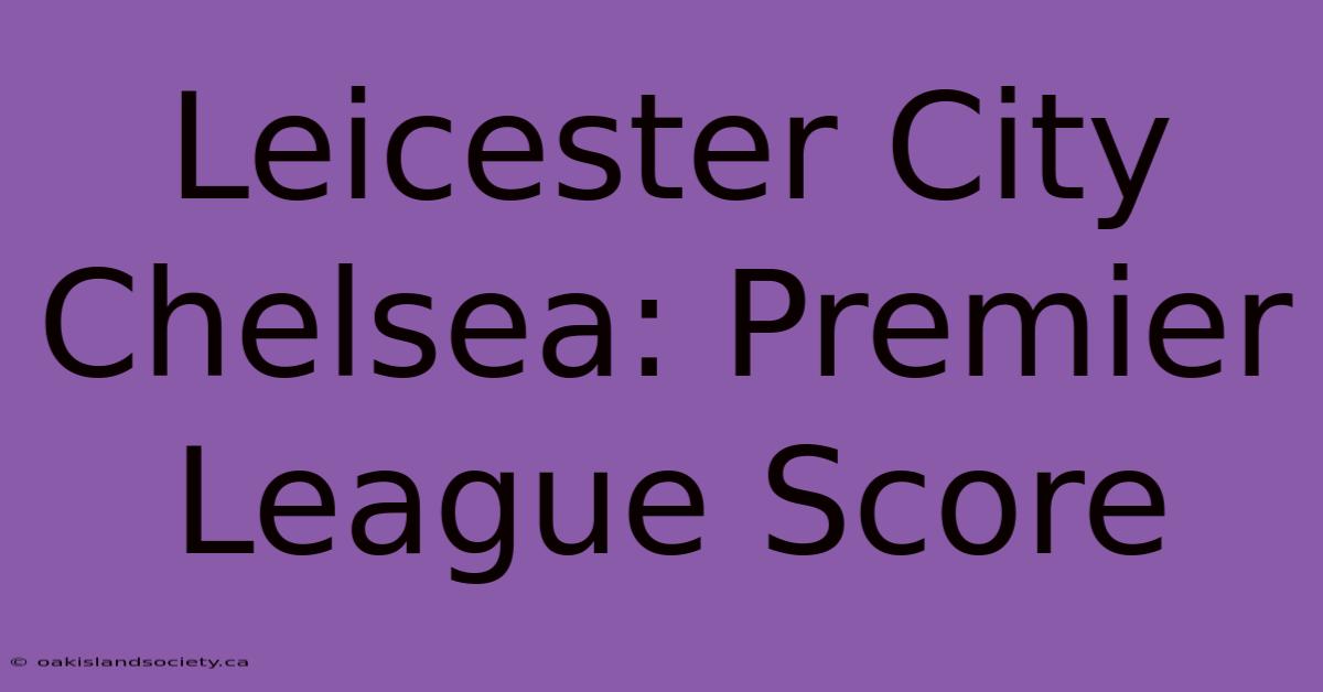 Leicester City Chelsea: Premier League Score