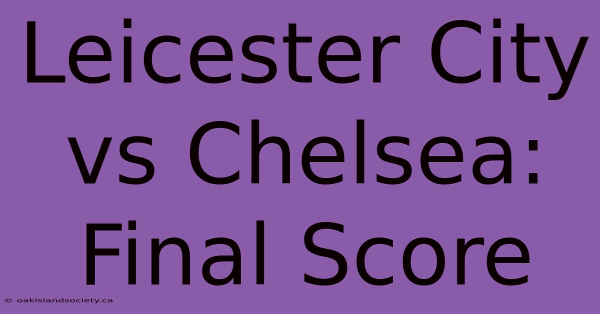 Leicester City Vs Chelsea: Final Score