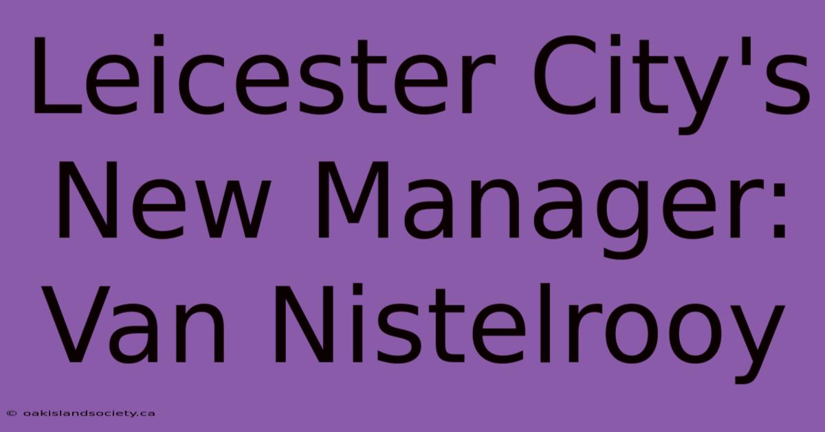 Leicester City's New Manager: Van Nistelrooy