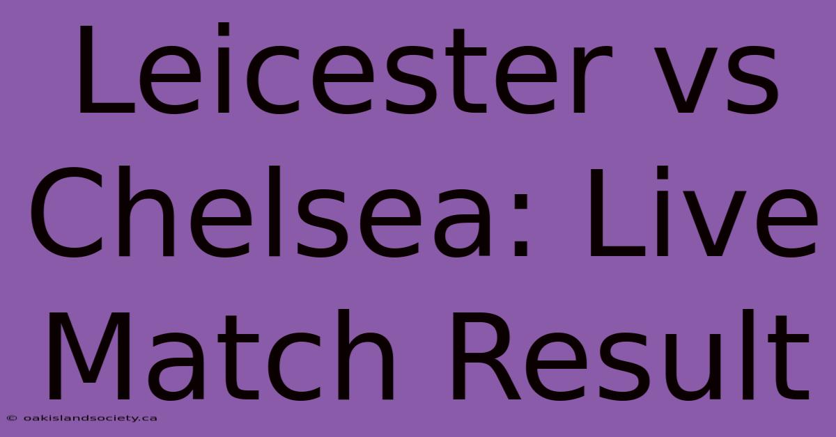 Leicester Vs Chelsea: Live Match Result