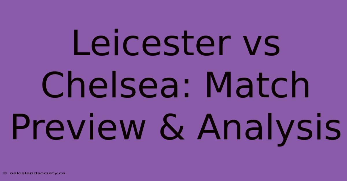 Leicester Vs Chelsea: Match Preview & Analysis