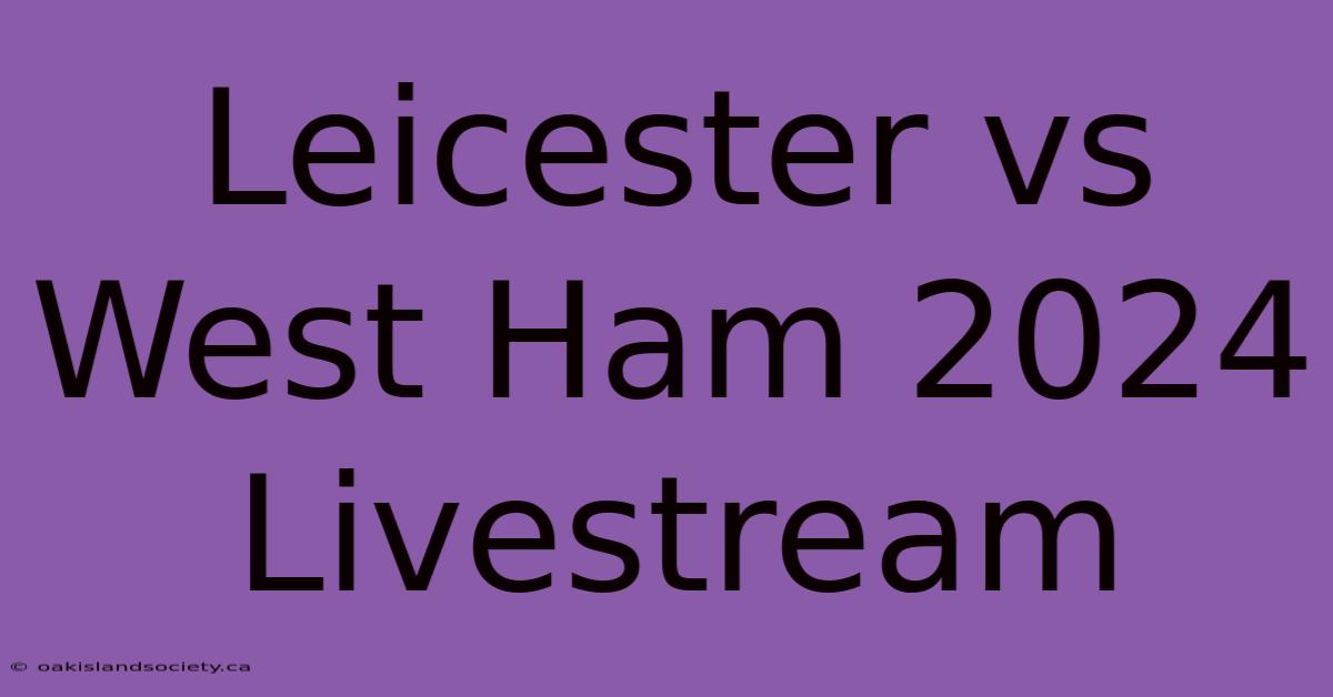 Leicester Vs West Ham 2024 Livestream