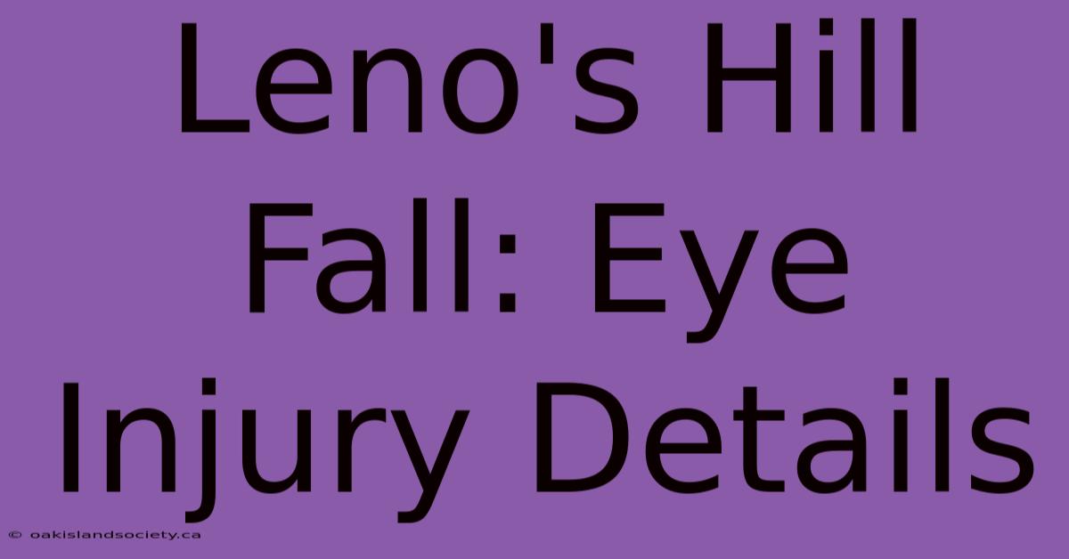 Leno's Hill Fall: Eye Injury Details