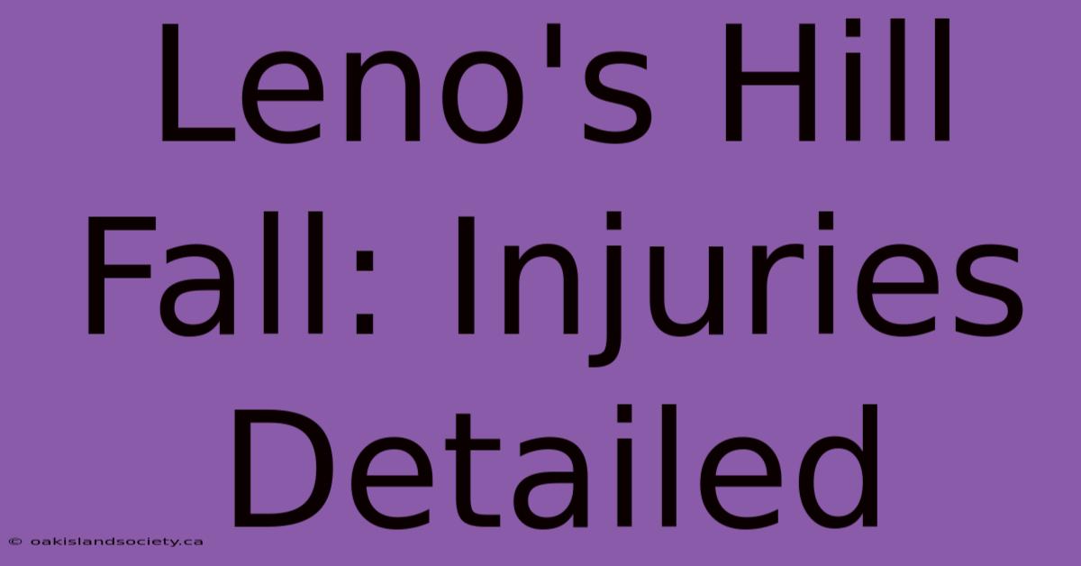 Leno's Hill Fall: Injuries Detailed