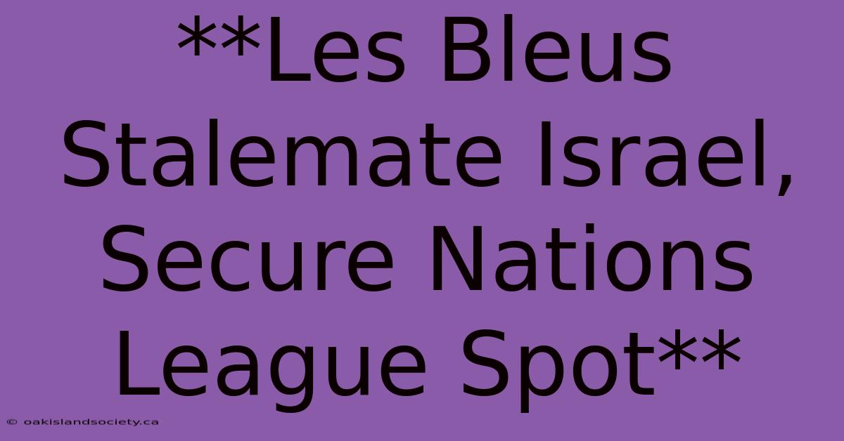 **Les Bleus Stalemate Israel, Secure Nations League Spot**