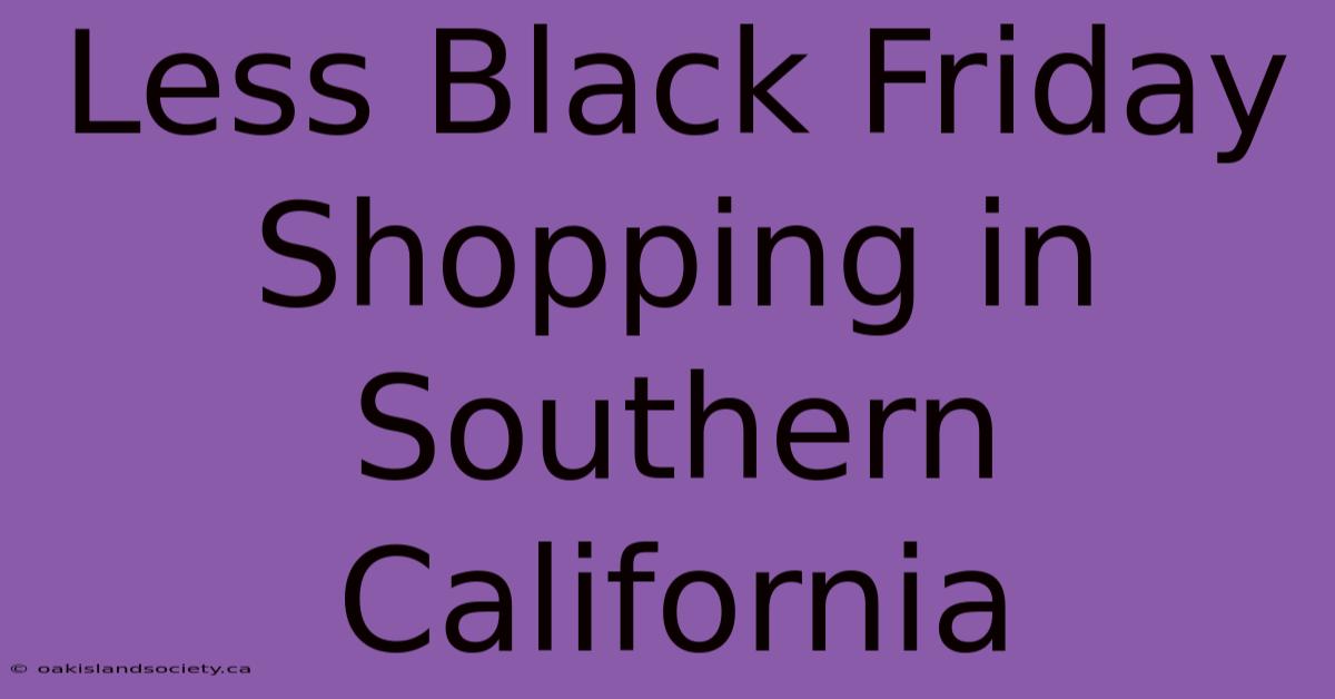 Less Black Friday Shopping In Southern California